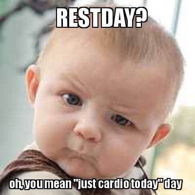 Cardio Rest Day Meme Cardio Rest Day Meme